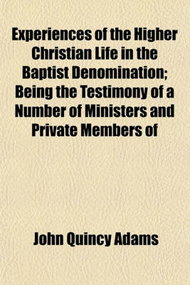 Book cover for Experiences of the Higher Christian Life in the Baptist Denomination; Being the Testimony of a Number of Ministers and Private Members of