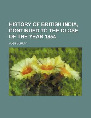 Book cover for History of British India, Continued to the Close of the Year 1854