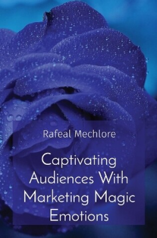 Cover of Captivating Audiences With Marketing Magic Emotions