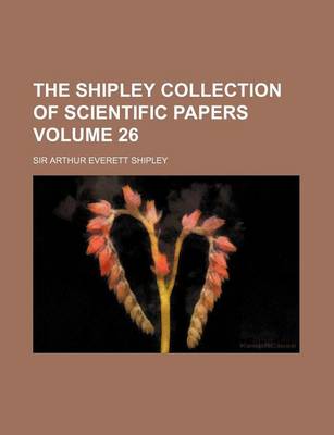 Book cover for The Shipley Collection of Scientific Papers Volume 26