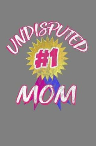 Cover of Undisputed Number One Mom