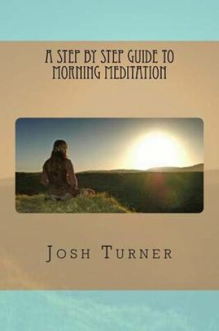 Cover of A Step by Step Guide to Morning Meditation