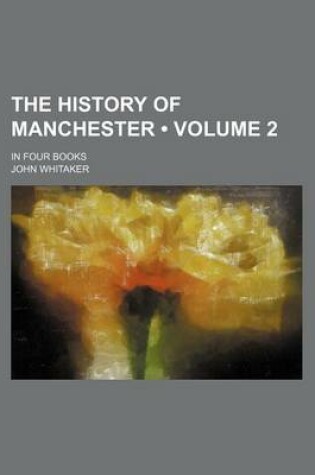 Cover of The History of Manchester (Volume 2); In Four Books