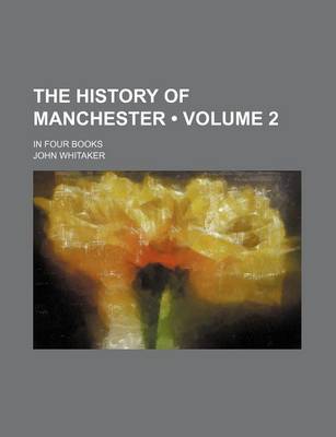 Book cover for The History of Manchester (Volume 2); In Four Books