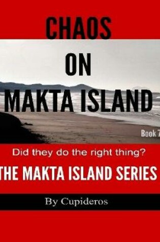 Cover of Chaos On Makta Island Book 7: The Makta Island Series
