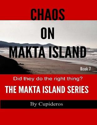 Book cover for Chaos On Makta Island Book 7: The Makta Island Series