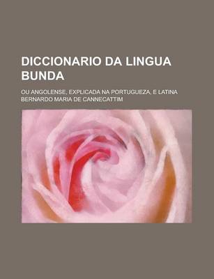 Book cover for Diccionario Da Lingua Bunda; Ou Angolense, Explicada Na Portugueza, E Latina