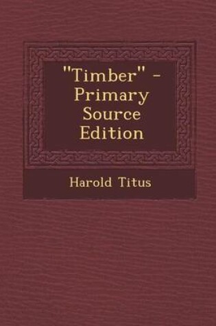 Cover of Timber - Primary Source Edition