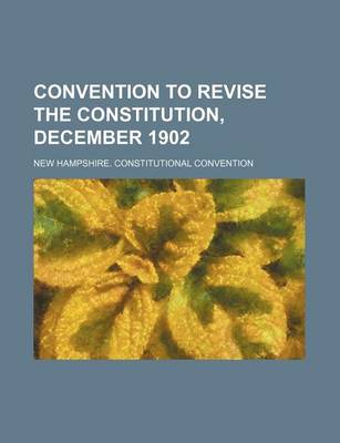 Book cover for Convention to Revise the Constitution, December 1902