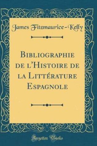 Cover of Bibliographie de l'Histoire de la Littérature Espagnole (Classic Reprint)