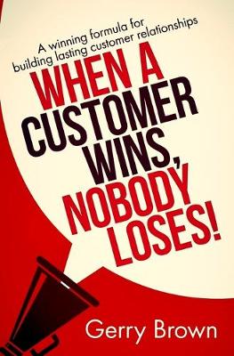 Book cover for When A Customer Wins, Nobody Loses!