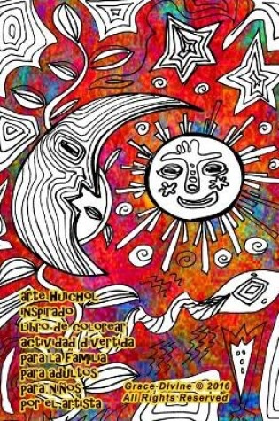 Cover of arte Huichol inspirado libro de colorear actividad divertida para la familia para adultos para niños por el artista Grace Divine