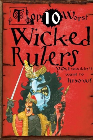 Cover of Top 10 Worst Wicked Rulers You Wouldn't Want to Know!