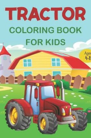 Cover of Tractor Coloring Book For Kids Ages 4-8