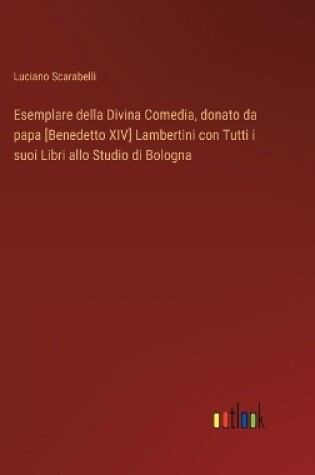 Cover of Esemplare della Divina Comedia, donato da papa [Benedetto XIV] Lambertini con Tutti i suoi Libri allo Studio di Bologna