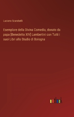 Book cover for Esemplare della Divina Comedia, donato da papa [Benedetto XIV] Lambertini con Tutti i suoi Libri allo Studio di Bologna