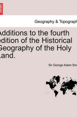 Cover of Additions to the Fourth Edition of the Historical Geography of the Holy Land.