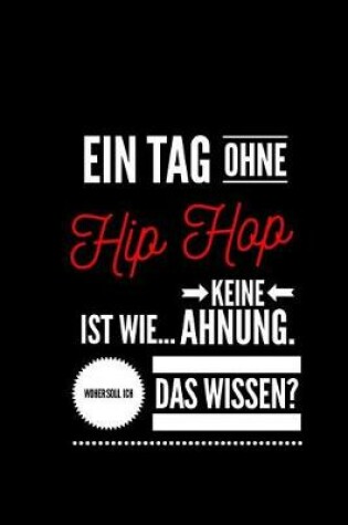 Cover of Ein Tag ohne Hip Hop ist wie... keine Ahnung. Woher soll ich das Wissen ?