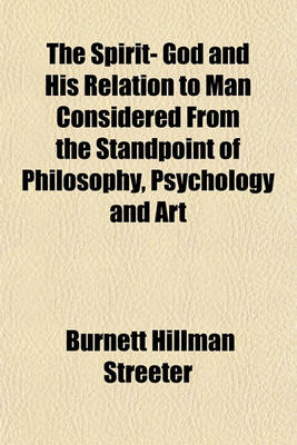 Book cover for The Spirit- God and His Relation to Man Considered from the Standpoint of Philosophy, Psychology and Art