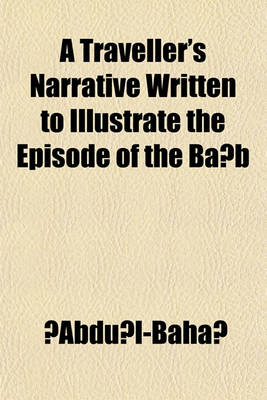 Book cover for A Traveller's Narrative Written to Illustrate the Episode of the Ba B