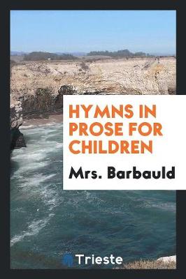 Book cover for Hymns in Prose for Children / By Mrs. Barbauld