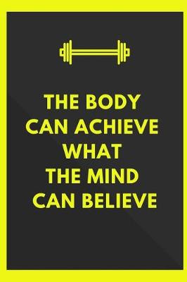 Book cover for The Body Can Achieve What The Mind Can Believe