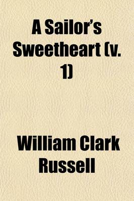 Book cover for A Sailor's Sweetheart. an Account of the Wreck of the Sailingship, Waldershare, from the Narrative of Mr. William Lee, Second Mate (Volume 1)