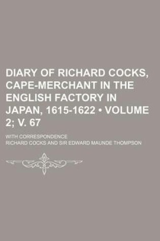 Cover of Diary of Richard Cocks, Cape-Merchant in the English Factory in Japan, 1615-1622 (Volume 2; V. 67); With Correspondence