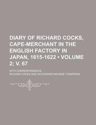 Book cover for Diary of Richard Cocks, Cape-Merchant in the English Factory in Japan, 1615-1622 (Volume 2; V. 67); With Correspondence