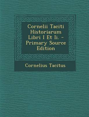 Book cover for Cornelii Taciti Historiarum Libri I Et II.