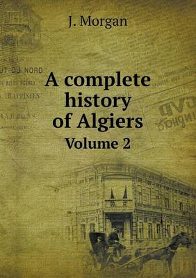 Book cover for A complete history of Algiers Volume 2