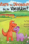 Book cover for Where Do Dinosaurs Go on Vacation?