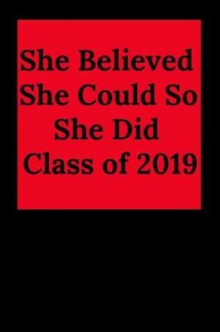 Cover of She Believed She Could So She Did Class of 2019