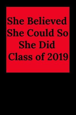 Book cover for She Believed She Could So She Did Class of 2019