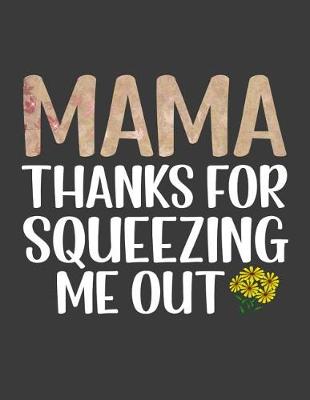 Book cover for Mama Thanks For Squeezing Me Out