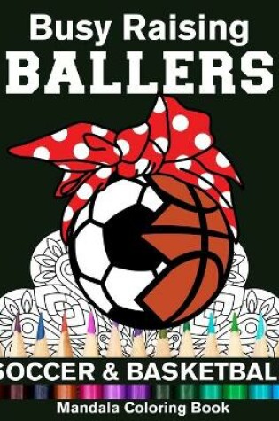 Cover of Busy Raising Ballers Soccer And Basketball Mandala Coloring Book