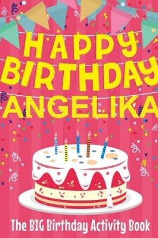 Cover of Happy Birthday Angelika - The Big Birthday Activity Book