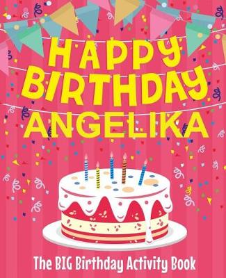 Book cover for Happy Birthday Angelika - The Big Birthday Activity Book