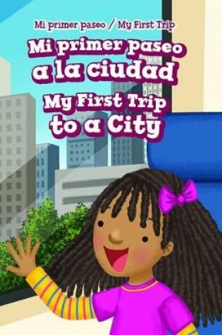 Cover of Mi Primer Paseo a la Ciudad / My First Trip to a City