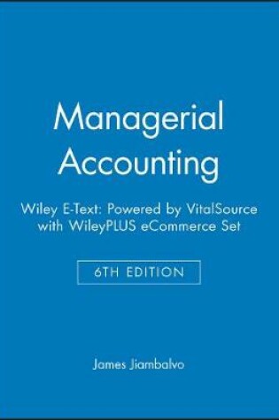 Cover of Managerial Accounting, 6e Wiley E-Text: Powered by Vitalsource with Wileyplus Ecommerce Set