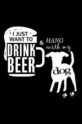 Book cover for I Just Want to Drink Beer & Hang with My Dog