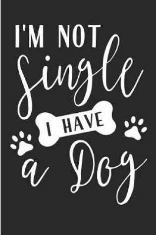 Cover of I'm Not Single I Have a Dog