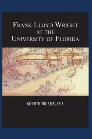 Cover of Frank Lloyd Wright at the University of Florida