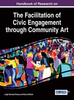 Book cover for Handbook of Research on the Facilitation of Civic Engagement through Community Art
