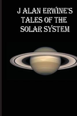 Book cover for J Alan Erwine's Tales of the Solar System