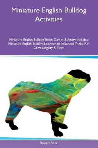 Cover of Miniature English Bulldog Activities Miniature English Bulldog Tricks, Games & Agility Includes