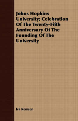 Book cover for Johns Hopkins University; Celebration Of The Twenty-Fifth Anniversary Of The Founding Of The University