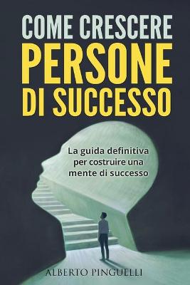 Book cover for Come Crescere Persone Di Successo