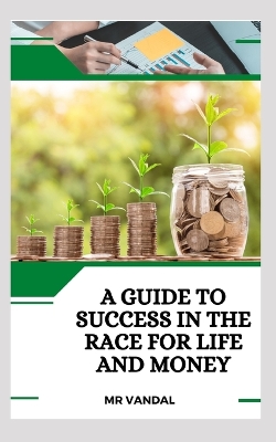 Book cover for A Guide To Success In The Race For Life And Money