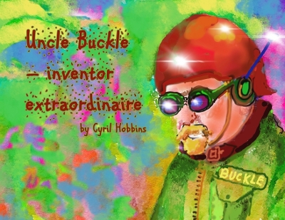 Cover of Uncle Buckle - inventor extraordinaire